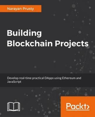 Building Blockchain Projects: Building decentralized Blockchain applications with Ethereum and Solidity cover