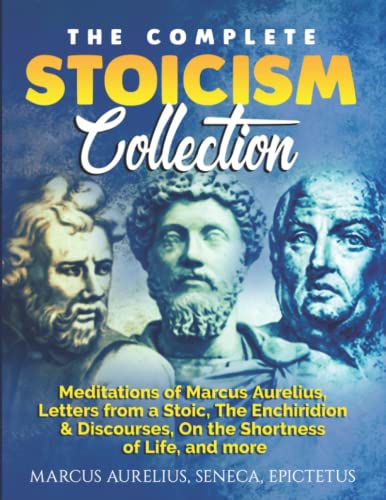 The Complete Stoicism Collection: Meditations of Marcus Aurelius, Letters from a Stoic, The Enchiridion & Discourses, On the Shortness of Life, and more cover